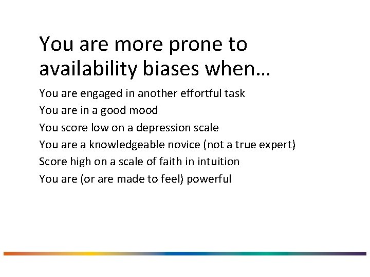 You are more prone to availability biases when… You are engaged in another effortful