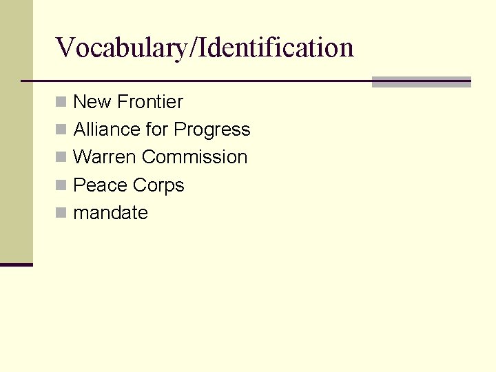 Vocabulary/Identification n New Frontier n Alliance for Progress n Warren Commission n Peace Corps