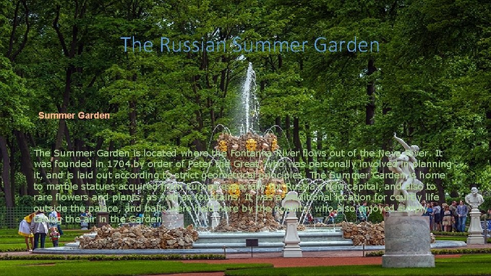 The Russian Summer Garden The Summer Garden is located where the Fontanka River flows