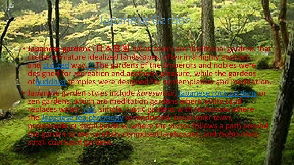 Japanese Garden • Japanese gardens (日本庭園 nihon teien) are traditional gardens that create miniature