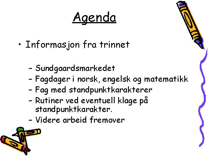Agenda • Informasjon fra trinnet – – Sundgaardsmarkedet Fagdager i norsk, engelsk og matematikk