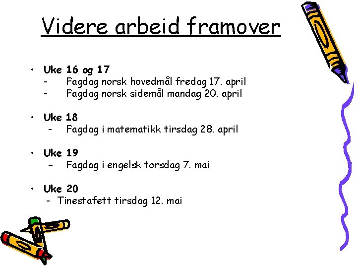 Videre arbeid framover • Uke 16 og 17 Fagdag norsk hovedmål fredag 17. april