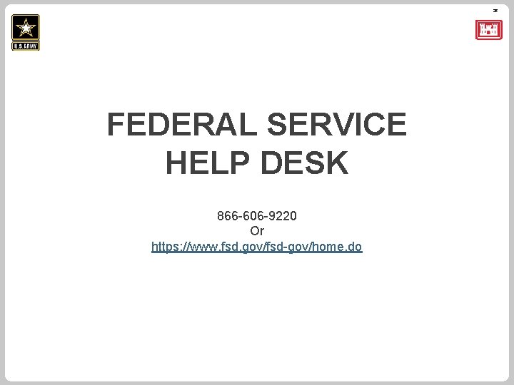 35 FEDERAL SERVICE HELP DESK 866 -606 -9220 Or https: //www. fsd. gov/fsd-gov/home. do