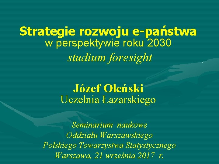 Strategie rozwoju e-państwa w perspektywie roku 2030 studium foresight Józef Oleński Uczelnia Łazarskiego Seminarium