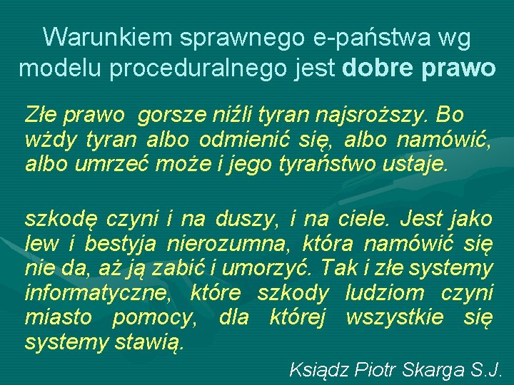 Warunkiem sprawnego e-państwa wg modelu proceduralnego jest dobre prawo Złe prawo gorsze niźli tyran