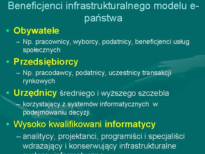 Beneficjenci infrastrukturalnego modelu epaństwa • Obywatele – Np. pracownicy, wyborcy, podatnicy, beneficjenci usług społecznych