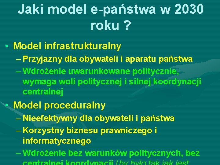 Jaki model e-państwa w 2030 roku ? • Model infrastrukturalny – Przyjazny dla obywateli