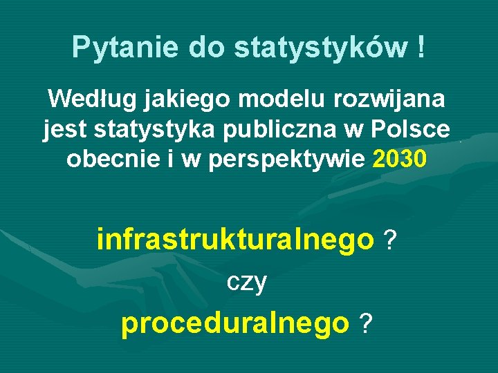 Pytanie do statystyków ! Według jakiego modelu rozwijana jest statystyka publiczna w Polsce obecnie