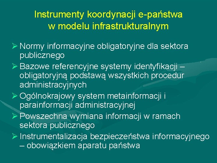 Instrumenty koordynacji e-państwa w modelu infrastrukturalnym Ø Normy informacyjne obligatoryjne dla sektora publicznego Ø