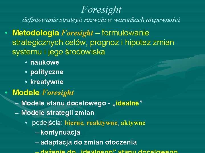Foresight definiowanie strategii rozwoju w warunkach niepewności • Metodologia Foresight – formułowanie strategicznych celów,