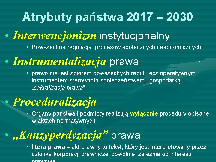 Atrybuty państwa 2017 – 2030 • Interwencjonizm instytucjonalny • Powszechna regulacja procesów społecznych i