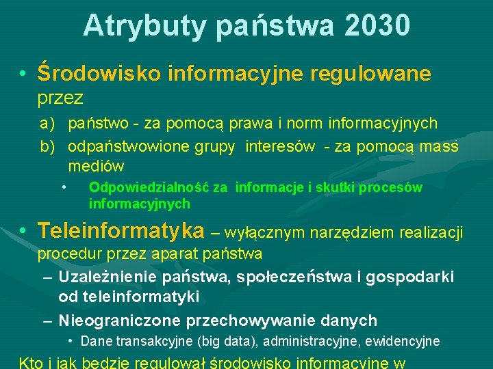 Atrybuty państwa 2030 • Środowisko informacyjne regulowane przez a) państwo - za pomocą prawa