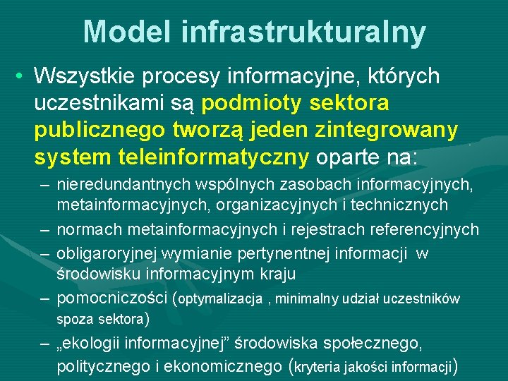 Model infrastrukturalny • Wszystkie procesy informacyjne, których uczestnikami są podmioty sektora publicznego tworzą jeden