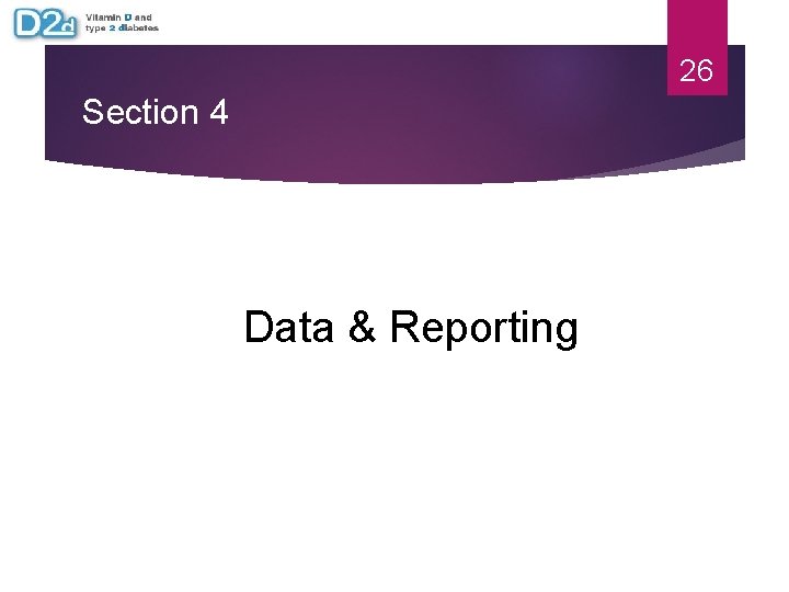 26 Section 4 Data & Reporting 26 Section 4 Data & Reporting