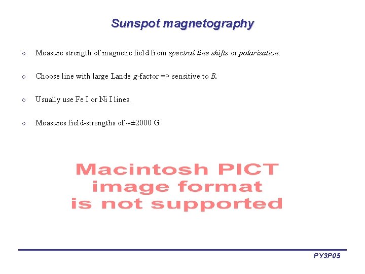 Sunspot magnetography o Measure strength of magnetic field from spectral line shifts or polarization.