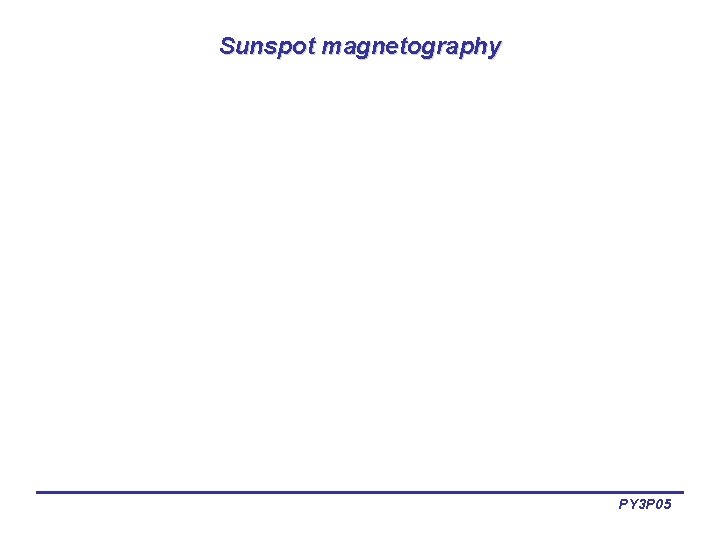 Sunspot magnetography PY 3 P 05 