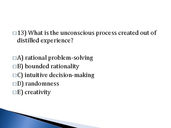 � 13) What is the unconscious process created out of distilled experience? � A)
