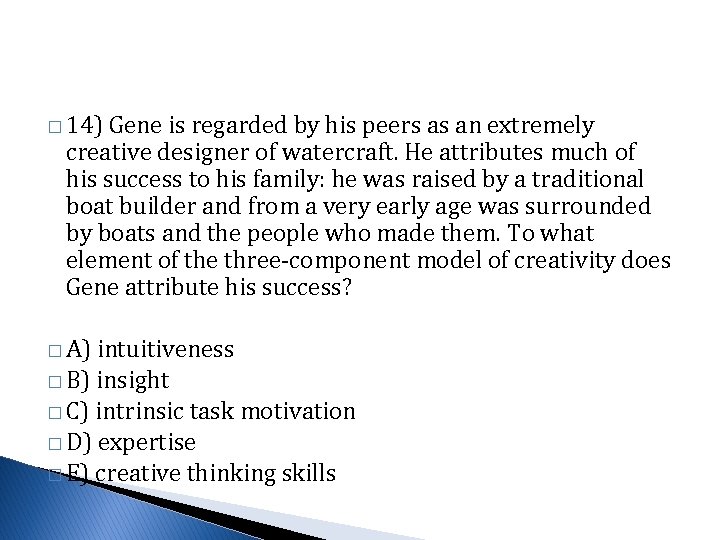 � 14) Gene is regarded by his peers as an extremely creative designer of