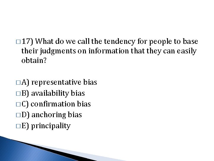 � 17) What do we call the tendency for people to base their judgments