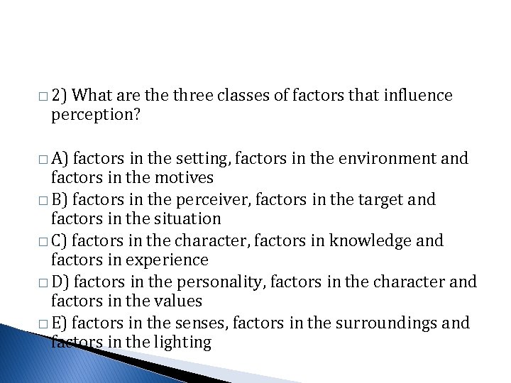 � 2) What are three classes of factors that influence perception? � A) factors