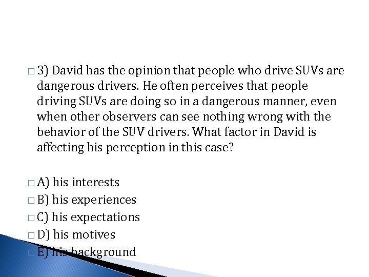 � 3) David has the opinion that people who drive SUVs are dangerous drivers.