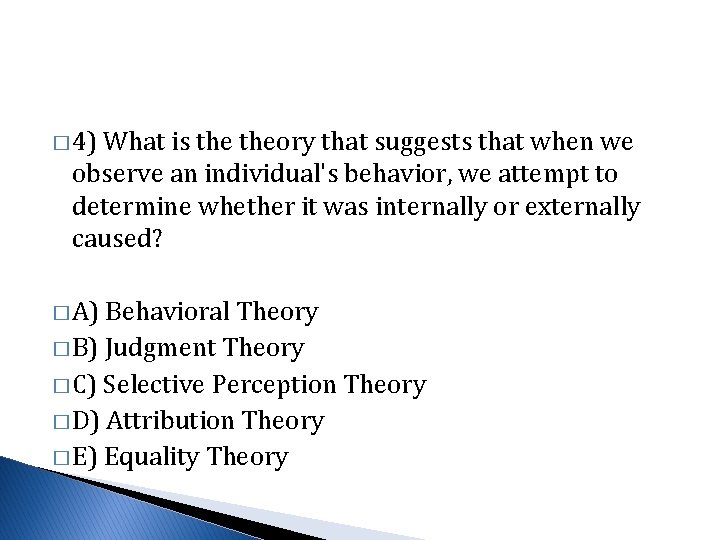 � 4) What is theory that suggests that when we observe an individual's behavior,