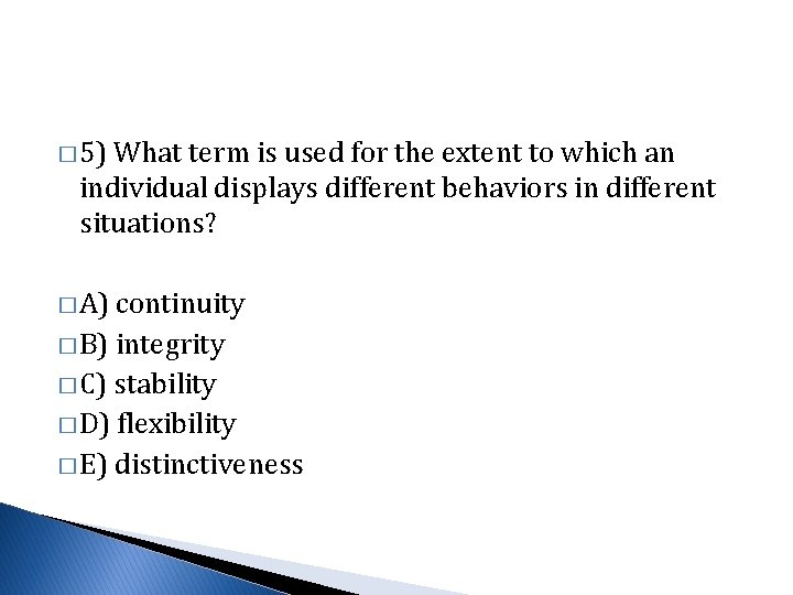 � 5) What term is used for the extent to which an individual displays