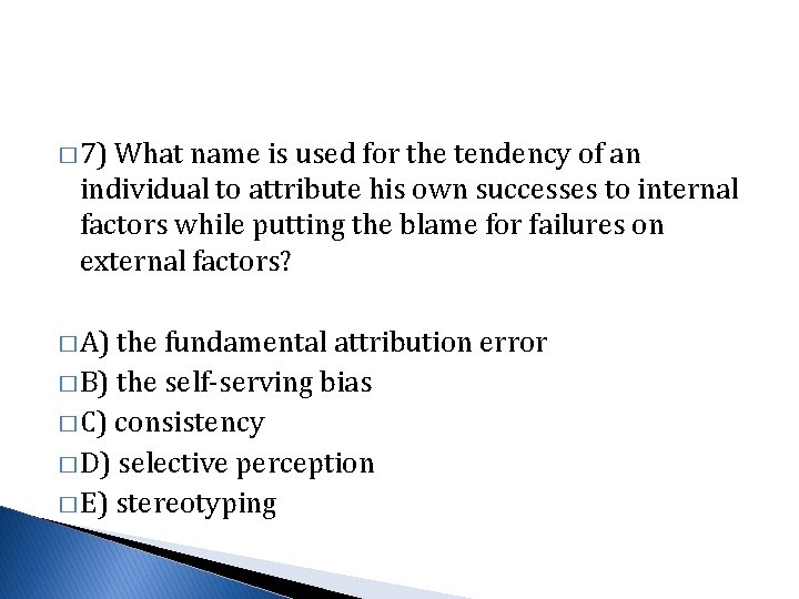 � 7) What name is used for the tendency of an individual to attribute