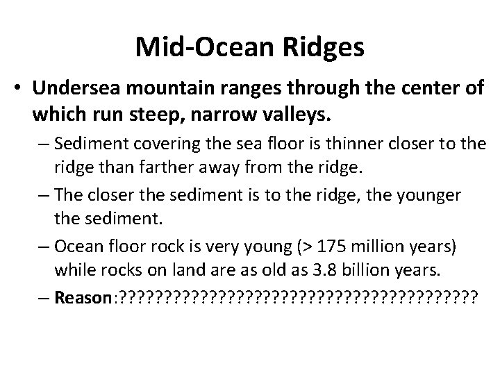 Mid-Ocean Ridges • Undersea mountain ranges through the center of which run steep, narrow