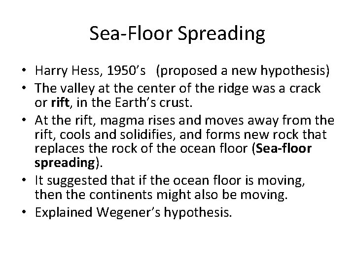 Sea-Floor Spreading • Harry Hess, 1950’s (proposed a new hypothesis) • The valley at
