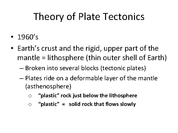 Theory of Plate Tectonics • 1960’s • Earth’s crust and the rigid, upper part