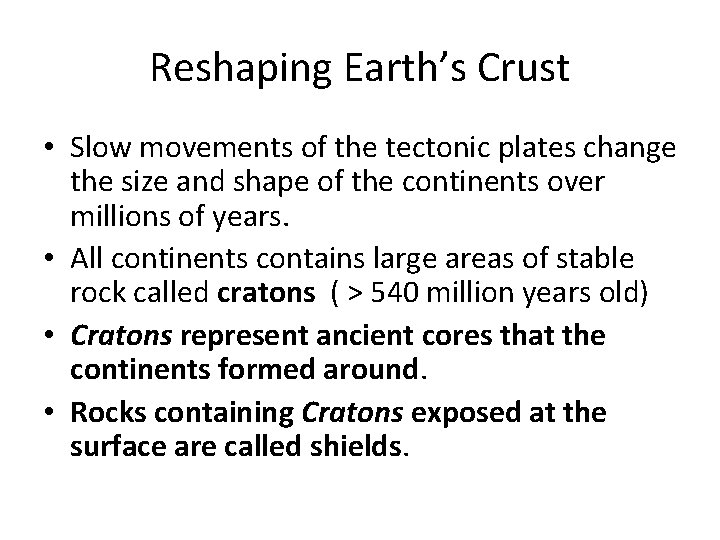 Reshaping Earth’s Crust • Slow movements of the tectonic plates change the size and