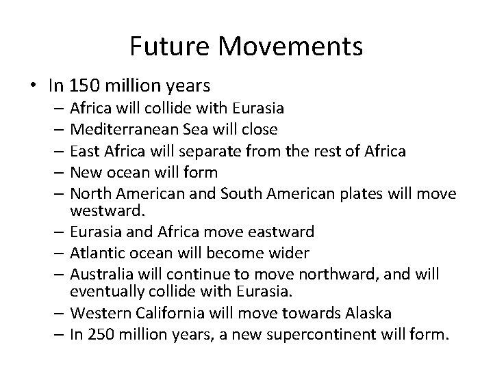 Future Movements • In 150 million years – Africa will collide with Eurasia –