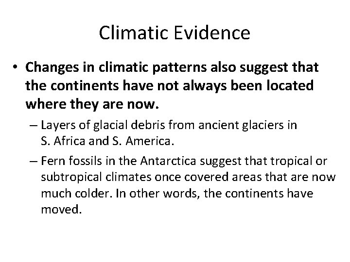 Climatic Evidence • Changes in climatic patterns also suggest that the continents have not