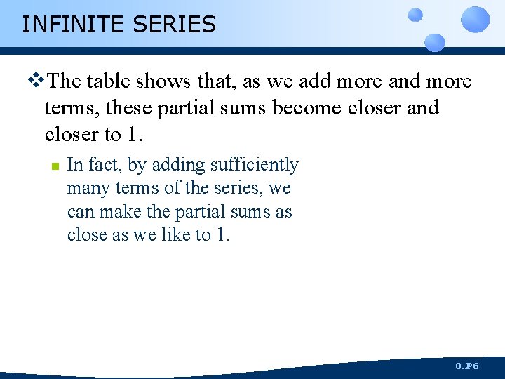 INFINITE SERIES v. The table shows that, as we add more and more terms,