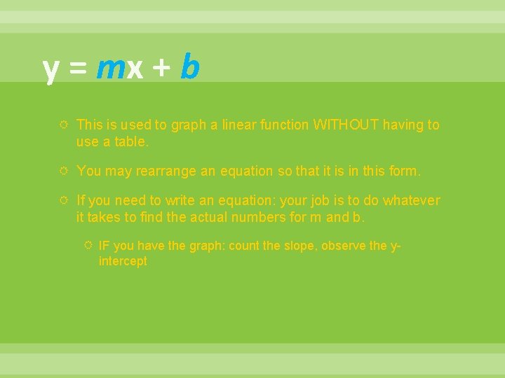 y = mx + b This is used to graph a linear function WITHOUT