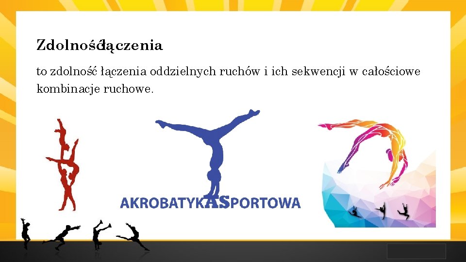 LOGO Zdolnośćłączenia to zdolność łączenia oddzielnych ruchów i ich sekwencji w całościowe kombinacje ruchowe.