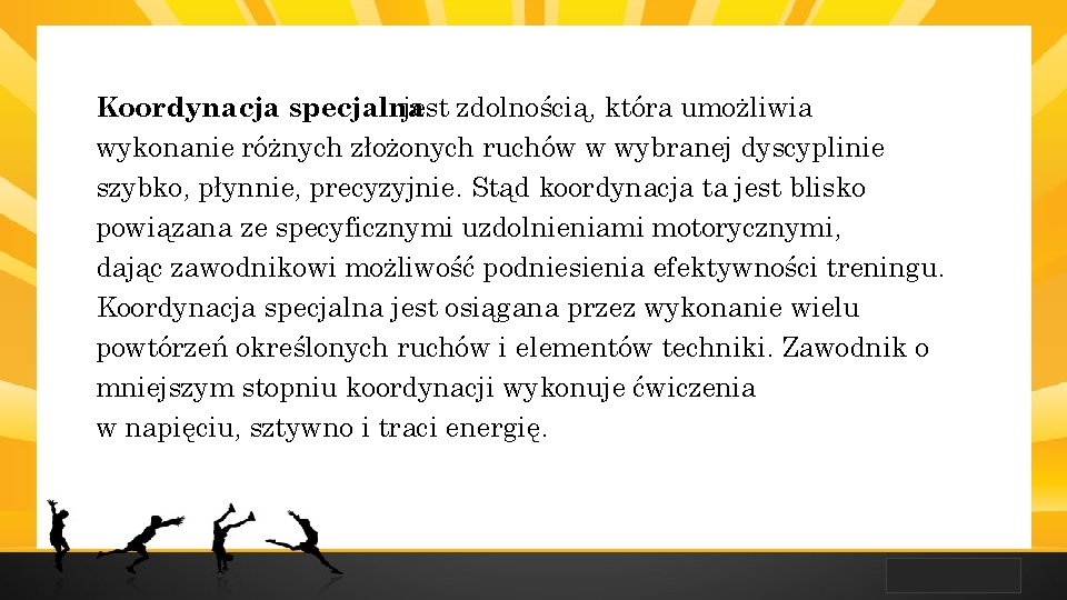 LOGO Koordynacja specjalna jest zdolnością, która umożliwia wykonanie różnych złożonych ruchów w wybranej dyscyplinie