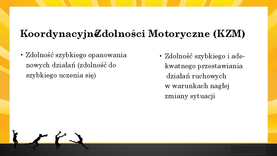 LOGO Koordynacyjne. Zdolności Motoryczne (KZM) • Zdolność szybkiego opanowania nowych działań (zdolność do szybkiego