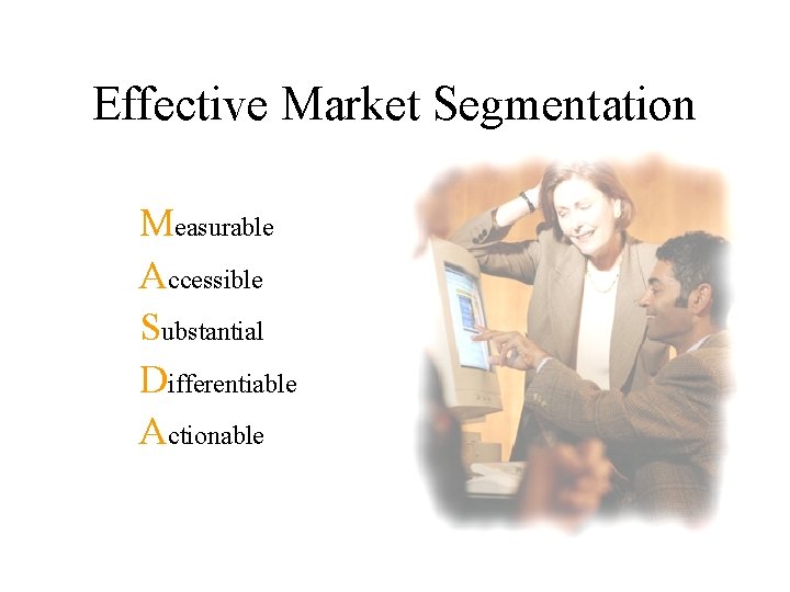 Effective Market Segmentation Measurable Accessible Substantial Differentiable Actionable 