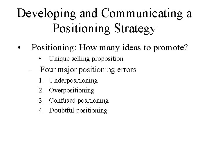 Developing and Communicating a Positioning Strategy • Positioning: How many ideas to promote? •