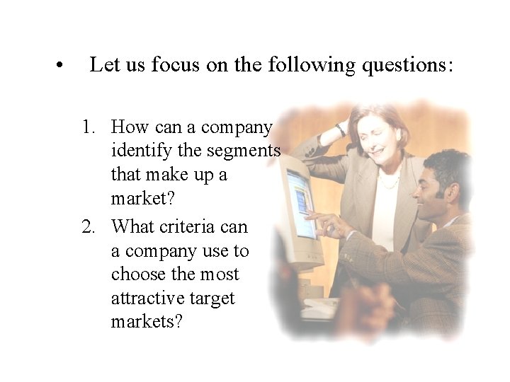  • Let us focus on the following questions: 1. How can a company