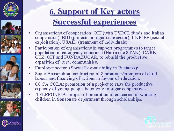 6. Support of Key actors Successful experiences • Organisations of cooperation: OIT (with USDOL