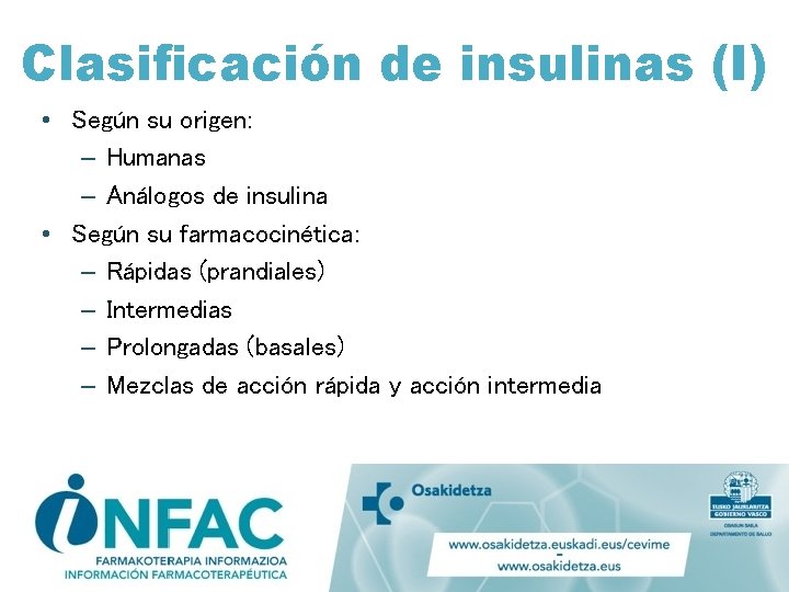 Clasificación de insulinas (I) • Según su origen: – Humanas – Análogos de insulina