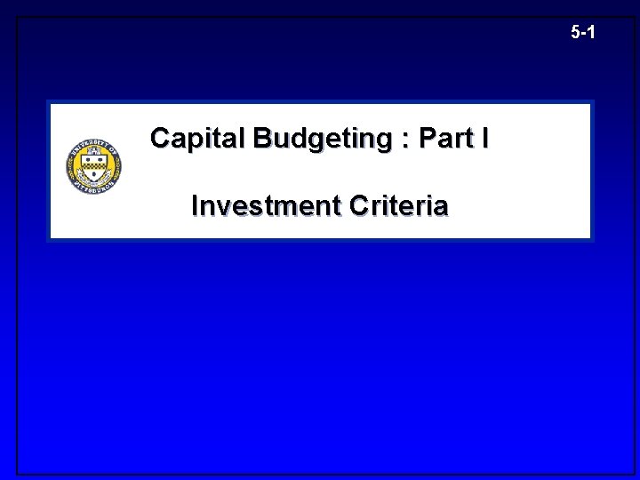 5 -1 Capital Budgeting : Part I Investment Criteria 