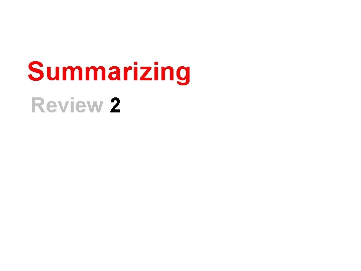 Summarizing Review 2 
