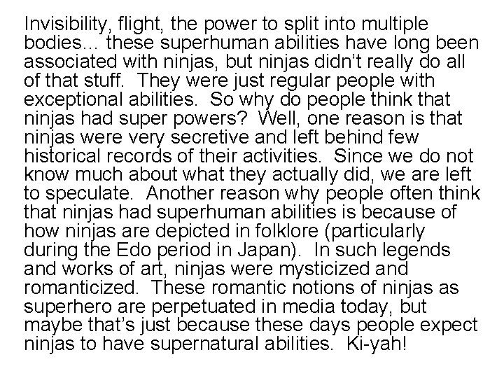 Invisibility, flight, the power to split into multiple bodies… these superhuman abilities have long
