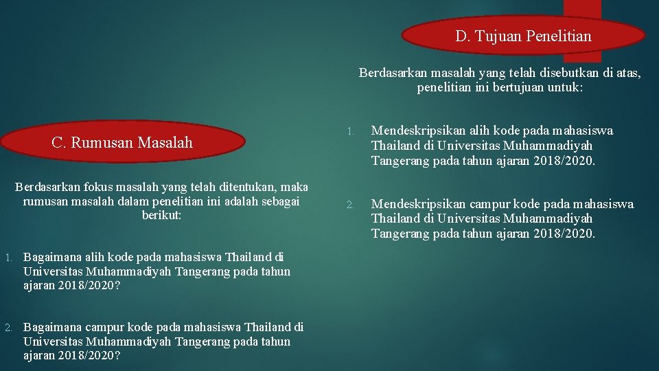 D. Tujuan Penelitian Berdasarkan masalah yang telah disebutkan di atas, penelitian ini bertujuan untuk: