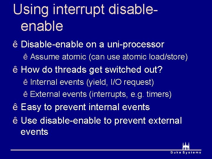 Using interrupt disableenable ê Disable-enable on a uni-processor ê Assume atomic (can use atomic Using interrupt disableenable ê Disable-enable on a uni-processor ê Assume atomic (can use atomic