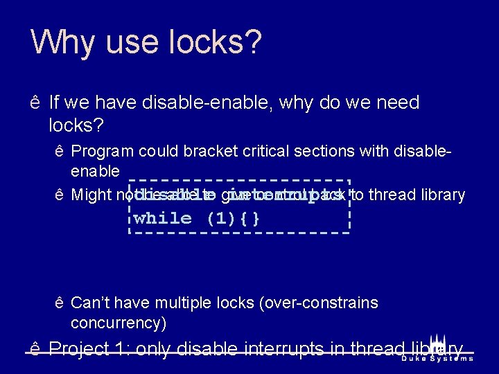 Why use locks? ê If we have disable-enable, why do we need locks? ê Why use locks? ê If we have disable-enable, why do we need locks? ê